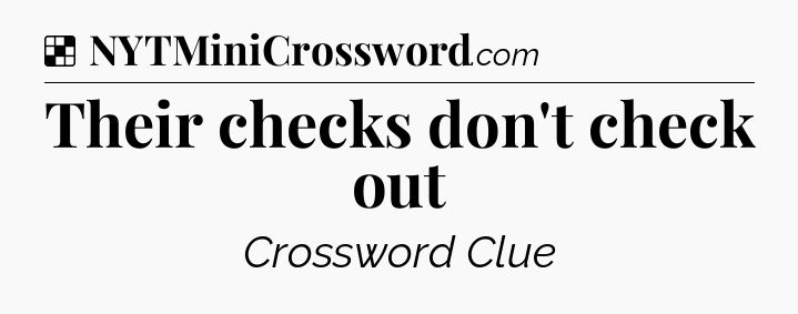 Solution: Their checks don't check out - NYT Crossword