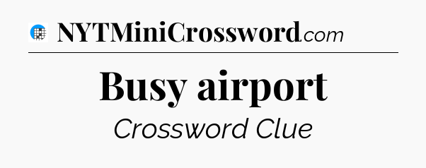Busy airport Crossword Clue