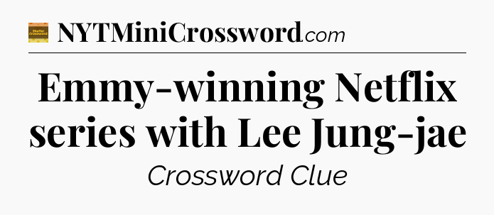 Emmy-winning Netflix series with Lee Jung-jae - Eugene Sheffer Crossword