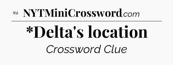 *Delta's location - WSJ Crossword