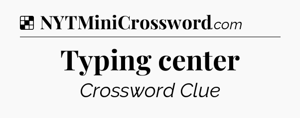 Solution: Typing center - NYT Crossword