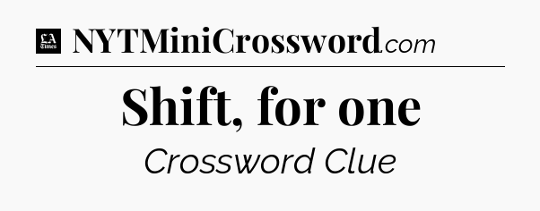 Shift, for one - LA Times Crossword