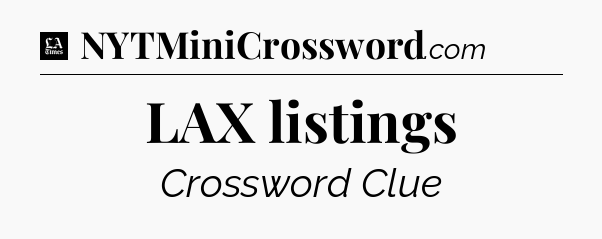 LAX listings - LA Times Crossword