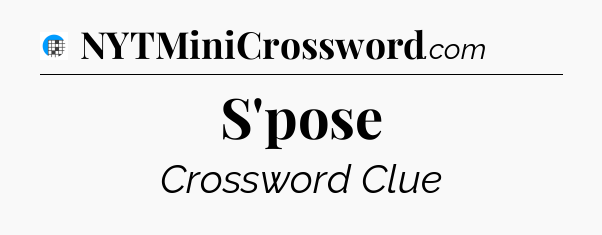 S'pose Crossword Clue
