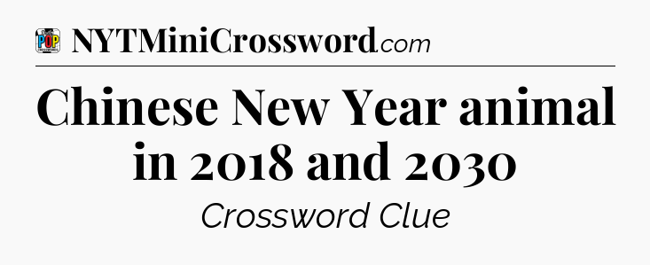 Chinese New Year animal in 2018 and 2030 Crossword Clue