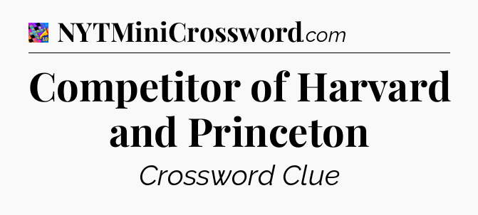 Competitor of Harvard and Princeton Crossword Clue