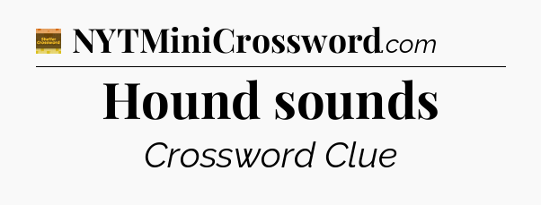Hound sounds - Eugene Sheffer Crossword