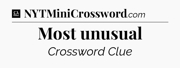 Most unusual - LA Times Crossword