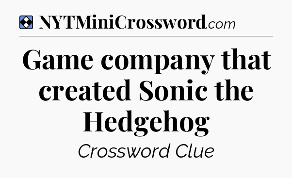Solution: Game company that created Sonic the Hedgehog - NYT Mini Crossword