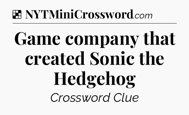 Solution: Game company that created Sonic the Hedgehog - NYT Crossword