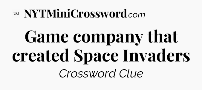 Game company that created Space Invaders - WSJ Crossword