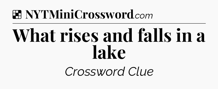 Solution: What rises and falls in a lake - NYT Crossword