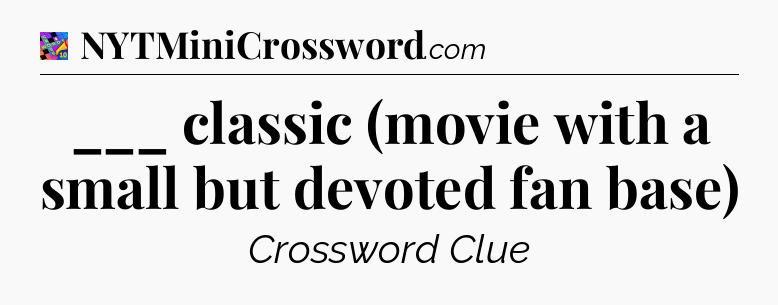 ___ classic (movie with a small but devoted fan base) Crossword Clue