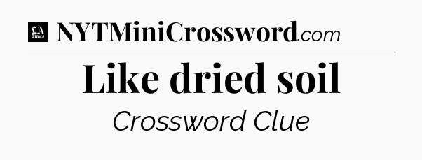 Like dried soil - LA Times Crossword