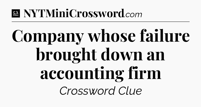 Company whose failure brought down an accounting firm - LA Times Crossword