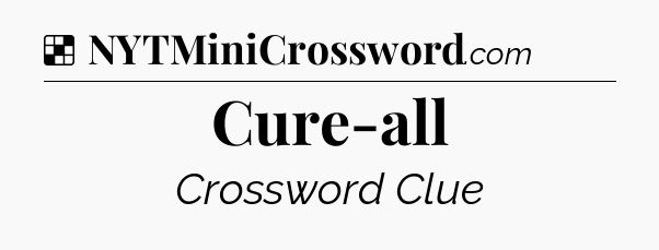 Solution: Cure-all - NYT Crossword