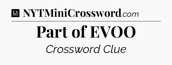 Part of EVOO - LA Times Crossword