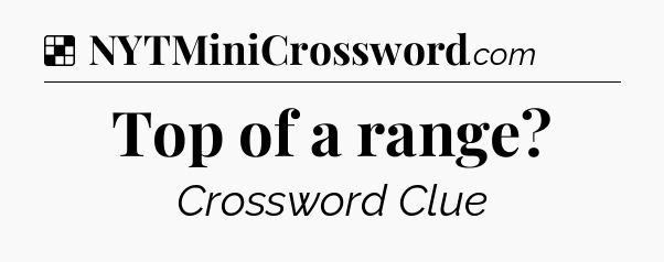 Solution: Top of a range - NYT Crossword