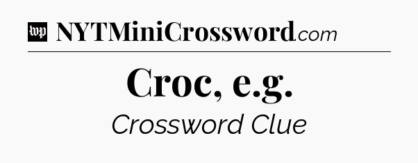 Croc, e.g Crossword Clue
