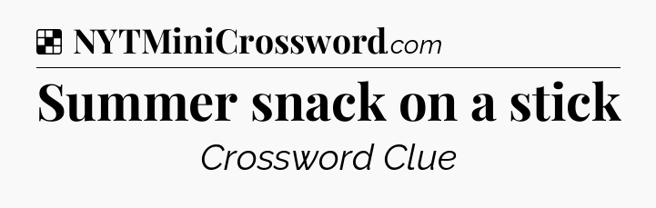 Solution: Summer snack on a stick - NYT Crossword