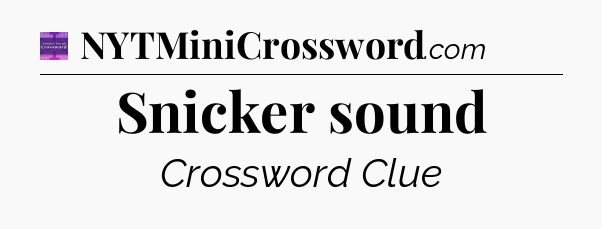 Snicker sound - Thomas Joseph Crossword