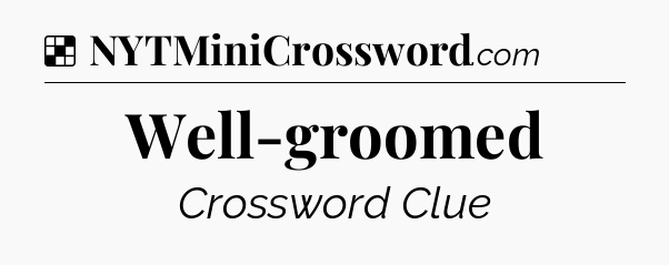 Solution: Well-groomed - NYT Crossword