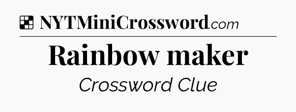 Solution: Rainbow maker - NYT Crossword