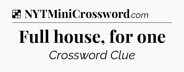 Solution: Full house, for one - NYT Crossword