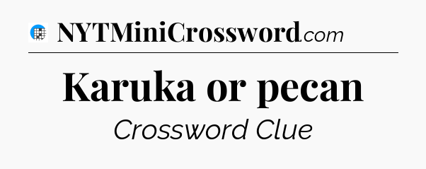 Karuka or pecan Crossword Clue