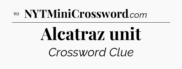 Alcatraz unit - WSJ Crossword