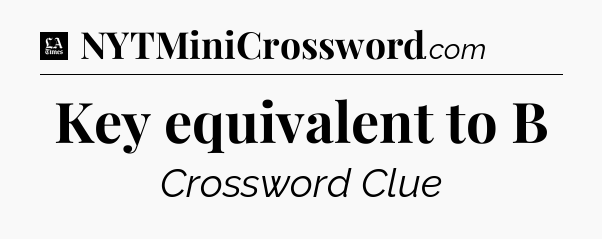 Key equivalent to B - LA Times Crossword