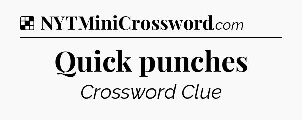 Solution: Quick punches - NYT Crossword