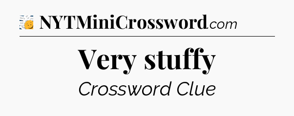 Very stuffy - 7 Little Words