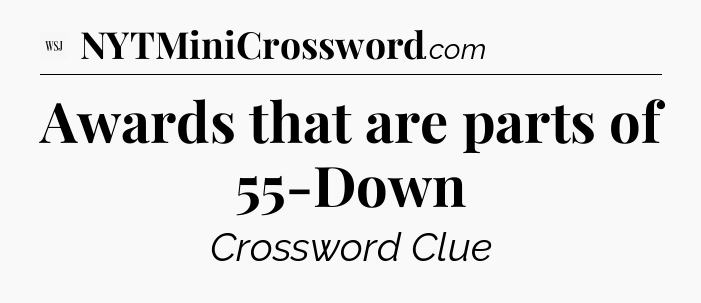 Awards that are parts of 55-Down - WSJ Crossword