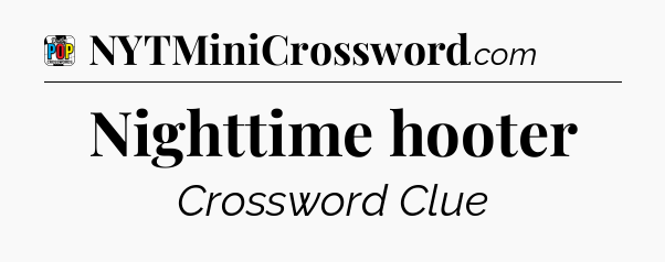 Nighttime hooter Crossword Clue