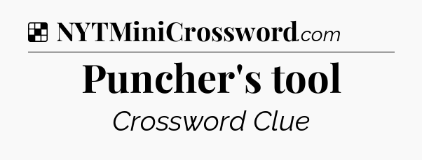 Solution: Puncher's tool - NYT Crossword