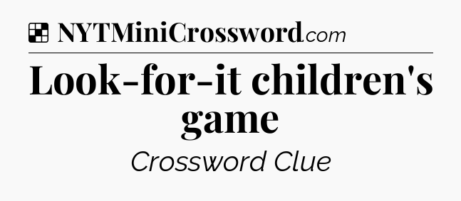 Solution: Look-for-it children's game - NYT Crossword
