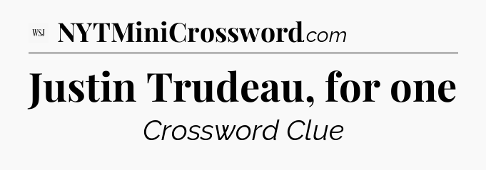 Justin Trudeau, for one - WSJ Crossword