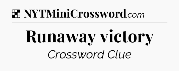 Solution: Runaway victory - NYT Crossword