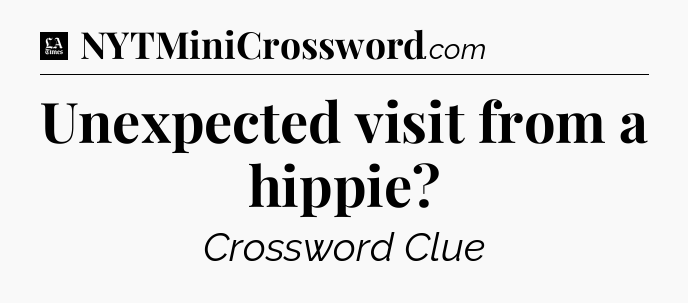 Unexpected visit from a hippie - LA Times Crossword