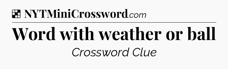 Solution: Word with weather or ball - NYT Crossword