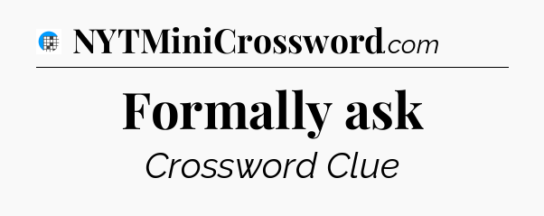 Formally ask Crossword Clue