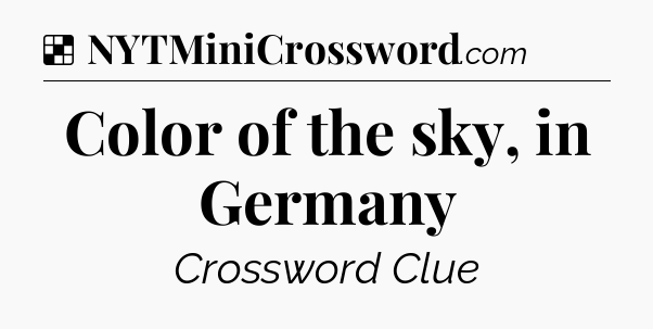 Solution: Color of the sky, in Germany - NYT Crossword