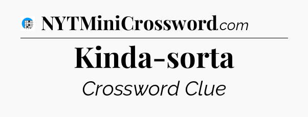 Kinda-sorta Crossword Clue