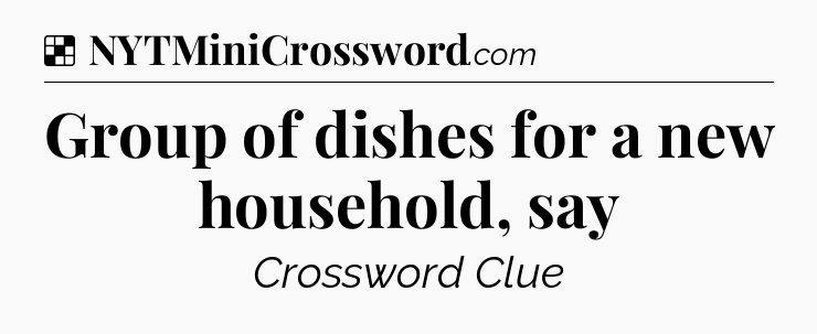 Solution: Group of dishes for a new household, say - NYT Crossword