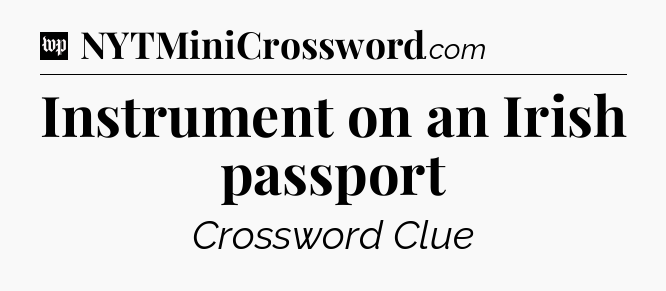Instrument on an Irish passport Crossword Clue
