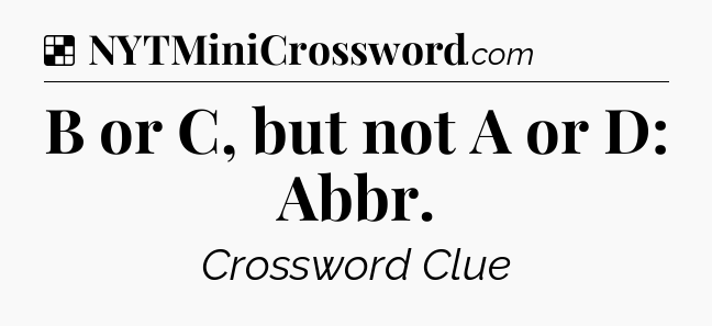 Solution: B or C, but not A or D: Abbr - NYT Crossword