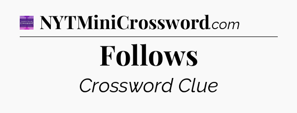 Follows - Thomas Joseph Crossword