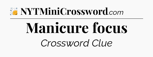 Manicure focus - 7 Little Words