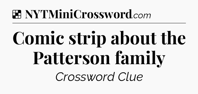 Solution: Comic strip about the Patterson family - NYT Crossword